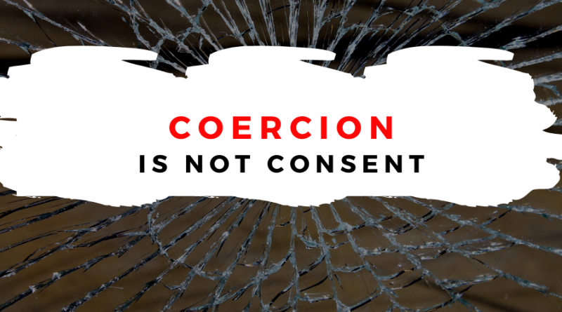 Coercion or Force is NOT consent