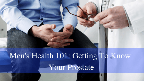 Things Every Man Should Know About The Prostate