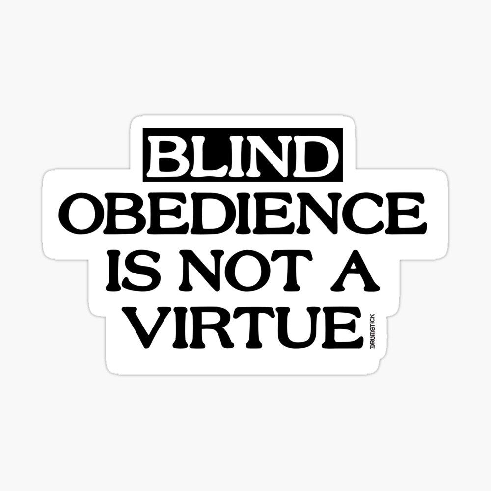 All in the Name of Blind Obedience